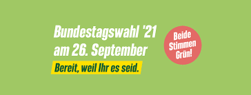 Sonntag, 26.9.2021, wählen gehen. Beide Stimmen GRÜN!