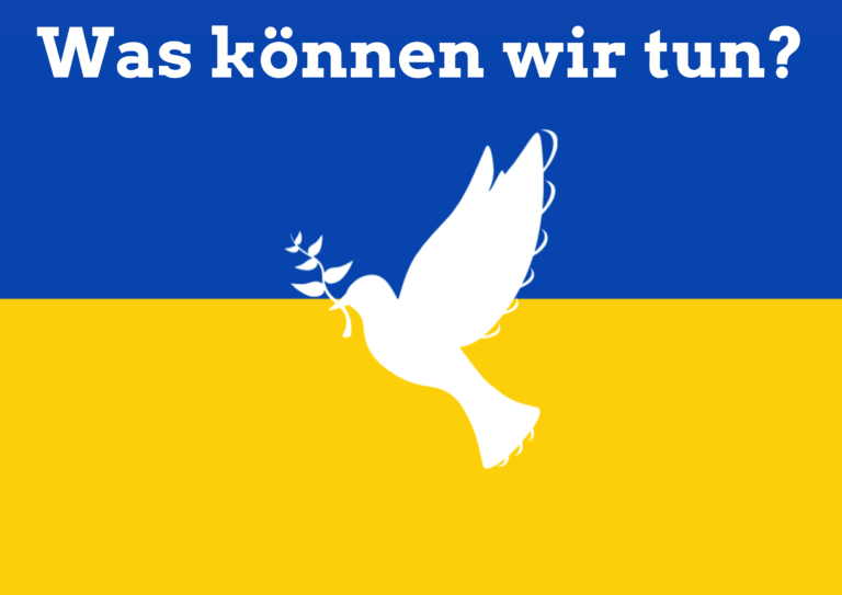 Was können wir tun – für die Menschen in der Ukraine, für den Frieden? update 17.3.22